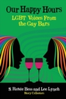 Our Happy Hours, Lgbt Voices from the Gay Bars - Book