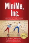 MiniMe, Inc. : What Kids Can't Learn in School! - Book