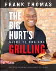 The Big Hurt's Guide to BBQ and Grilling : Recipes from My Backyard to Yours - eBook