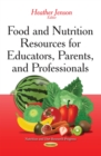 Food and Nutrition Resources for Educators, Parents, and Professionals - eBook