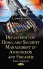 Department of Homeland Security Management of Ammunition & Firearms : Select Analyses - Book