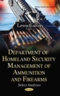 Department of Homeland Security Management of Ammunition and Firearms : Select Analyses - eBook