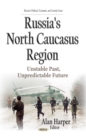 Russia's North Caucasus Region : Unstable Past, Unpredictable Future - eBook