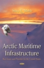 Arctic Maritime Infrastructure : Key Issues and Priorities for the United States - eBook