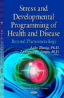 Stress & Developmental Programming of Health & Disease : Beyond Phenomenology - Book