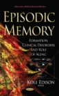 Episodic Memory : Formation, Clinical Disorders & Role of Aging - Book