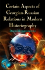 Certain Aspects of Georgian-Russian Relations in Modern Historiography - Book