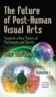 Future of Post-Human Visual Arts : Towards a New Theory of Techniques & Spirits -- Volume 1 - Book
