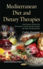 Mediterranean Diet and Dietary Therapies : Food Sources, Role in the Prevention of Cardiovascular Disease and Other Health Benefits - Book