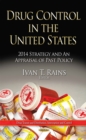 Drug Control in the United States : 2014 Strategy and An Appraisal of Past Policy - eBook