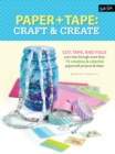Paper & Tape: Craft & Create : Cut, tape, and fold your way through more than 75 creative & colorful papercraft projects & ideas - Book