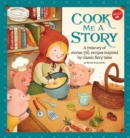Cook Me a Story : A treasury of stories and recipes inspired by classic fairy tales - Book