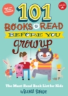 101 Books to Read Before You Grow Up : The must-read book list for kids - Book