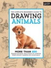The Complete Beginner's Guide to Drawing Animals : More than 200 drawing techniques, tips & lessons for rendering lifelike animals in graphite and colored pencil - Book