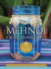 Mehndi for the Inspired Artist : 50 contemporary patterns & projects inspired by traditional henna art - Book