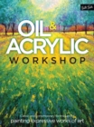 Oil & Acrylic Workshop : Classic and contemporary techniques for painting expressive works of art - Book