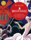 The Art of the Moulin Rouge : More than 25 interactive projects inspired by the artwork of the world-famous venue - Book