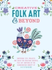 Creative Folk Art and Beyond : Inspiring tips, projects, and ideas for creating cheerful folk art inspired by the Scandinavian concept of hygge - Book