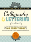 The Complete Book of Calligraphy & Lettering : A comprehensive guide to more than 100 traditional calligraphy and hand-lettering techniques - Book