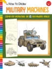 How to Draw Military Machines : Step-by-step instructions for 18 high-powered vehicles - Book