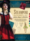 Steampunk & Cosplay Fashion Design & Illustration : More than 50 ideas for learning to design your own Neo-Victorian costumes and accessories - eBook