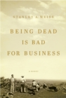 Being Dead is Bad for Business : A Memoir - eBook