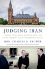 Judging Iran : A Memoir of The Hague, The White House, and Life on the Front Line of International Justice - Book