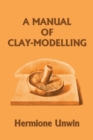 A Manual of Clay-Modelling (Yesterday's Classics) - Book
