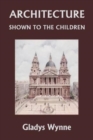 Architecture Shown to the Children (Yesterday's Classics) - Book