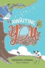 Awaiting You : Pregnancy Journal - Book