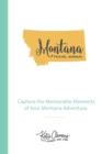 Montana Travel Journal : Capture the Memorable Moments of Your Montana Adventure. - Book