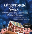 Gingerbread Smash! : Two Mischievous Boys Learn the True Meaning of Christmas - Book