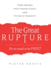 The Great Rupture : Three Empires, Four Turning Points, and the Future of Humanity - Book