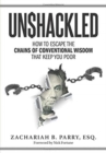 Unshackled : How to Escape the Chains of Conventional Wisdom that Keep You Poor - Book