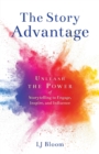The Story Advantage : Unleash the Power of Storytelling to Engage, Inspire, and Influence - Book