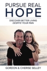 Pursue Real Hope : Discover Better Living despite Your Pain - Book