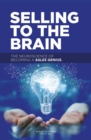 Selling to the Brain : The Neuroscience of Becoming a Sales Genius - eBook