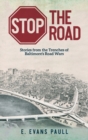 Stop the Road : Stories from the Trenches of Baltimore's Road Wars - Book
