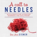 A Call to Needles : Acts of Craftivism and Crafted Kindness in the Age of Trump - Book