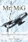 Mr. MiG : and The Real Story of the First MiGs in America - Book