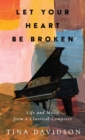Let Your Heart Be Broken : Life and Music from a Classical Composer - Book