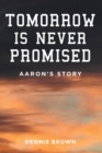 Tomorrow Is Never Promised: Aaron's Story - eBook