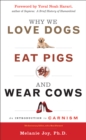 Why We Love Dogs, Eat Pigs and Wear Cows : An Introduction to Carnism10th Anniversary Edition, with a New Afterword - eBook