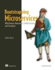 Bootstrapping Microservices, Second Edition : With Docker, Kubernetes, GitHub Actions, and Terraform - Book