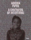 Adrian Piper: A Synthesis of Intuitions : 1965-2016 - Book