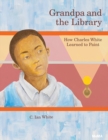 Grandpa and the Library : How Charles White Learned to Paint - Book