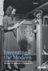 Inventing the Modern : Untold Stories of the Women Who Shaped The Museum of Modern Art - Book