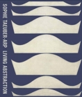 Sophie Taeuber-Arp: Living Abstraction - Book