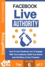 Facebook Live Authority : How to Use Facebook Live to Engage With Your Audience, Build Your Brand and Sell More of Your Products! - eBook