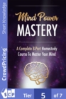 Mind Power Mastery : This is a series of guides that will teach you everything you need to know to take mastery over your own mind. - eBook